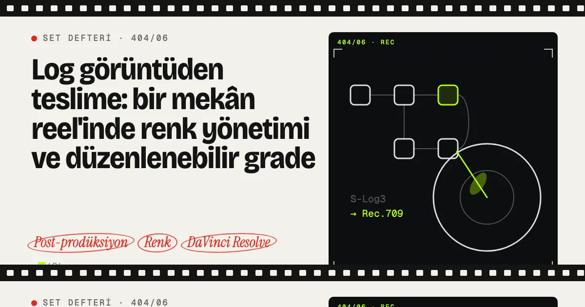 Kapak: Log görüntüden teslime: bir mekân reel'inde renk yönetimi ve düzenlenebilir grade